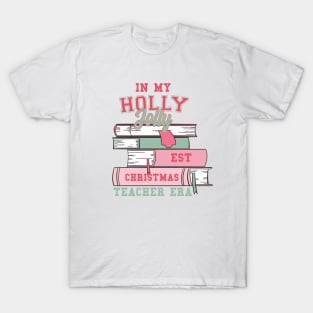 In my Holly Jolly-est Christmas Teacher Era T-Shirt